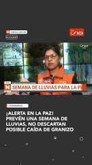 ¡Alerta en La Paz! prevén Una Semana de Lluvias, no descartan posible caída de granizo