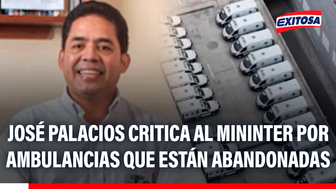 José Palacios critica al Mininter por ambulancias que están abandonadas: "Van a cumplir seis meses deteriorándose"