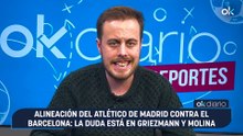 Alineación del Atlético de Madrid contra el Barcelona: la duda está en Griezmann y Molina