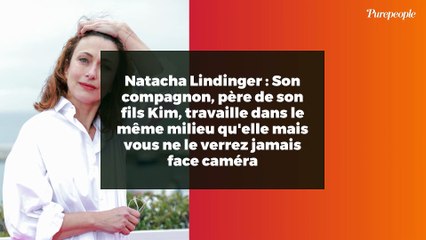 Natacha Lindinger : Son compagnon, père de son fils Kim, travaille dans le même milieu qu'elle mais vous ne le verrez jamais face caméra