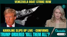 FULL VIDEO: Karoline Leavitt ACCEPTS Trump ORDERED KILLING All Venezuela Drug Boat Survivors? Watch
