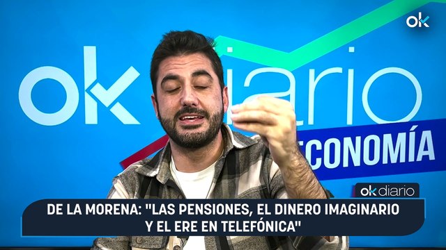 CONEXIONES OKDIARIO | Jose De La Morena, jefe de economía | De la Morena: Las pensiones, el dinero imaginario y el ERE en Telefónica