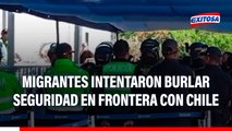 Migrantes intentaron burlar seguridad en frontera con Chile