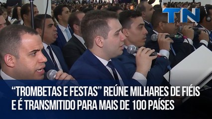 “Trombetas e Festas” reúne milhares de fiéis e é transmitido para mais de 100 países