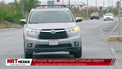 El cruce de paisanos por Coahuila dejará significativa una derrama económica