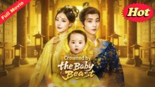 Crowned By The Baby Beast Full Movie 2025 Eng Sub