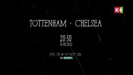 Tottenham Hotspur – Chelsea - Derby Thành London | Vòng 25 Ngoại Hạng Anh