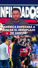 "AMÉRICA EMPEZARÁ A BUSCAR EL REEMPLAZO DE JARDINE"