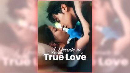 A Decade to Brew True Love full short drama