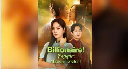 Billionaire! Beggar! Miracle Doctor! [Eng Sub]