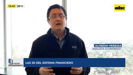 Enfoque Económico: las 3R del sistema financiero