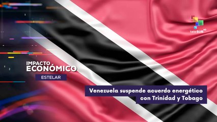 Suspensión del convenio energético entre Venezuela y Trinidad y Tobago IMPACTO ECONÓMICO ESTELAR  01-12-2025