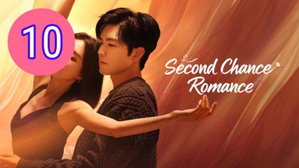 Second Chance Romance Episode 10 Engsub
