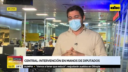 Intervención de Central en manos de los Diputados