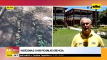 Indígenas Ishir piden asistencia para labrar la tierra