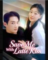 Save Me with Latte Kiss Chinese Drama - English Sub