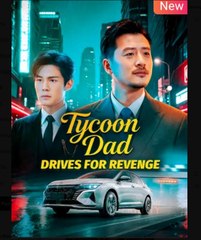 Tycoon Dad Drives for Revenge Chinese Drama - English Sub
