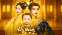 Crowned By The Baby Beast Chinese Drama