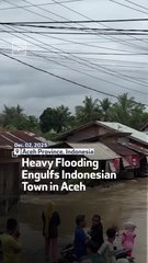 Heavy Flooding Engulfs Indonesian Town in Aceh