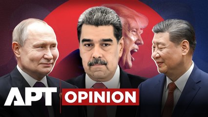 APT Opinion | Maduro, Xi & Putin Stand Firm as US Escalates Pressure on Venezuela | APT
