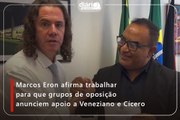 Marcos Eron afirma trabalhar para que grupos de oposição anunciem apoio a Veneziano e Cícero