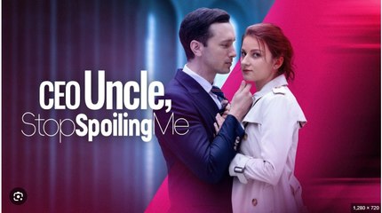 CEO UNCLE STOP SPOILING ME. FULL MOVIES ENGLISH SUB