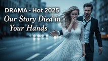 Our Story Died in Your Hands Hot 2025 English Sub Full Drama