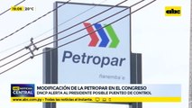 Modificación a Ley Petropar en el congreso: DNCP alerta al presidente posible “puenteo” de control