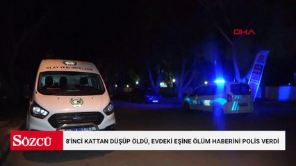 8'inci kattan düştü, evdeki eşine ölüm haberini polis verdi
