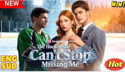 [EngSub] The Hockey Star Can't Stop Missing Me