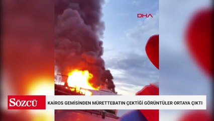 Karadeniz'de vurulan Kairos gemisinden mürettebatın çektiği görüntüler ortaya çıktı