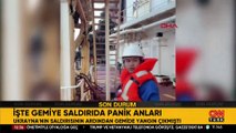 Ukrayna’nın saldırısının ardından geminin içerisindeki panik kamerada