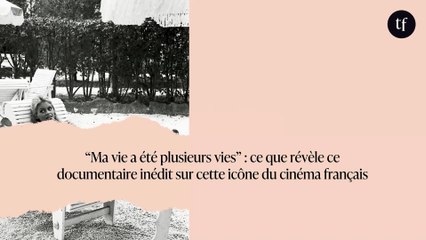 “Ma vie a été plusieurs vies” : ce que révèle ce documentaire inédit sur cette icône du cinéma français