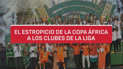 La Copa África deja en cuadros a los equipos de La Liga