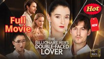 The Billionaire Heir’s Double-Faced Lover - (2025) Full Movie | HD | English Sub