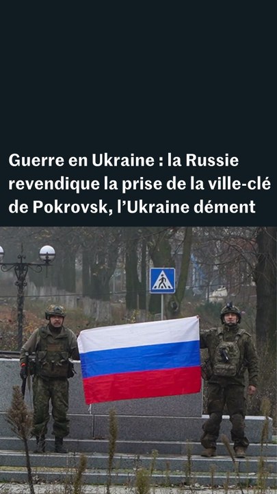 Guerre en Ukraine : la Russie revendique la prise de la ville-clé de Pokrovsk, l’Ukraine dément