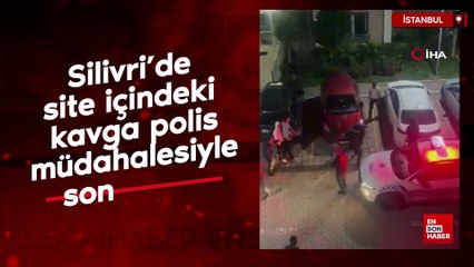 Silivri’de site içindeki kavga polis müdahalesiyle son buldu