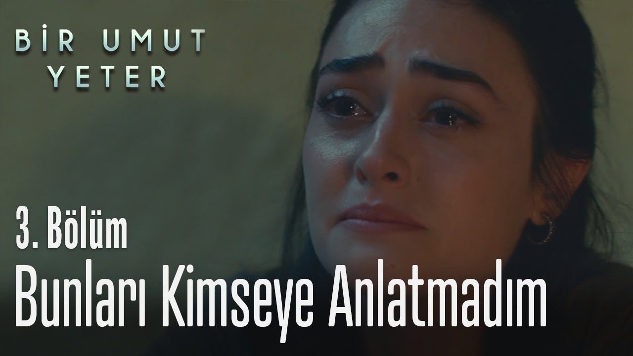 Bunları kimseye anlatmadım - Bir Umut Yeter 3 Bölüm