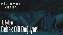 Bebek ölü doğuyor! - Bir Umut Yeter 1 Bölüm