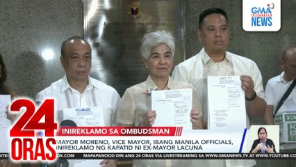 Mayor Moreno, Vice Mayor, ibang Manila officials, inireklamo ng kapatid ni ex-Mayor Lacuna | 24 Oras