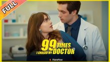 99 Times I Chased My Doctor - FULL MOVIES ENGLISH SUB