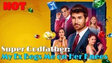 Super Godfather My Ex Begs Me on Her Knees - FULL MOVIES ENGLISH SUB