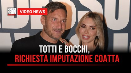 Totti e Bocchi, richiesta imputazione coatta