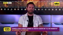 Chirola nos cuenta sobre el nuevo álbum de ‘’La de Roberto’'