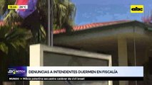 Denuncias a intendentes duermen en Fiscalía