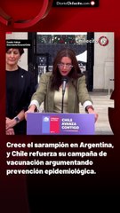 Crece el sarampión en Argentina, y Chile refuerza su campaña de vacunación argumentando  prevención epidemiológica.