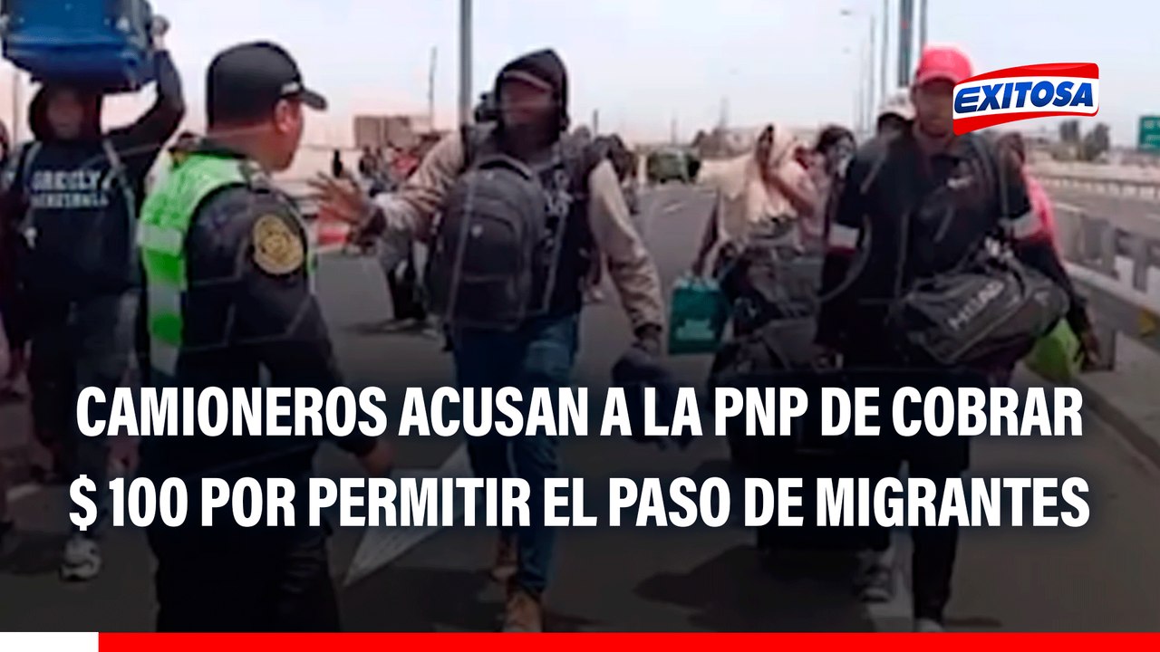 Frontera Perú - Chile: Camioneros acusan a la PNP de cobrar 100 dólares por permitir el paso de migrantes