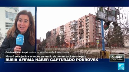 Informe desde Kiev: Rusia asegura haber capturado Pokrovsk, Ucrania lo niega