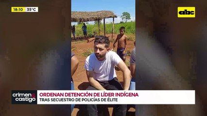 Ordenan detención de líder indígena