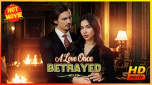 A Love Once Betrayed | Full Movie HD - Best Drama ShortFilms Hot Romance Toxic Relationship CEO Love Triangle